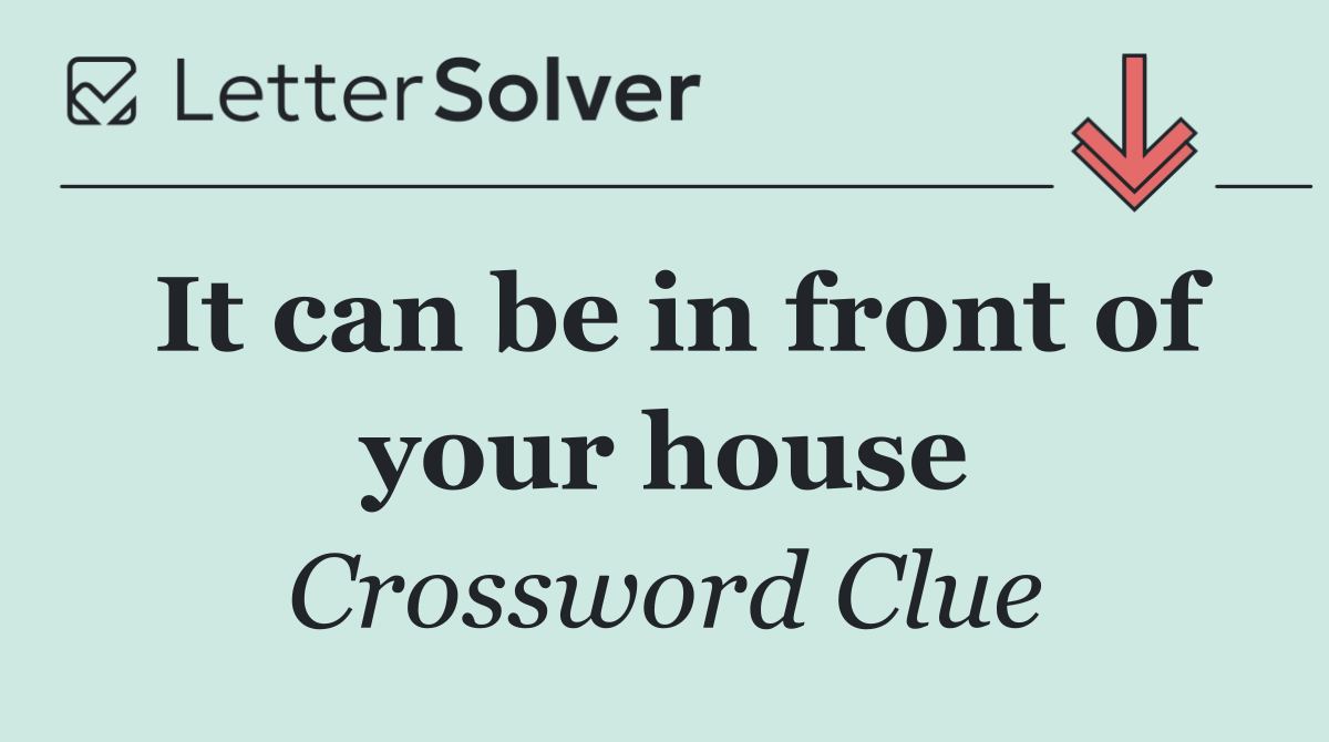 It can be in front of your house