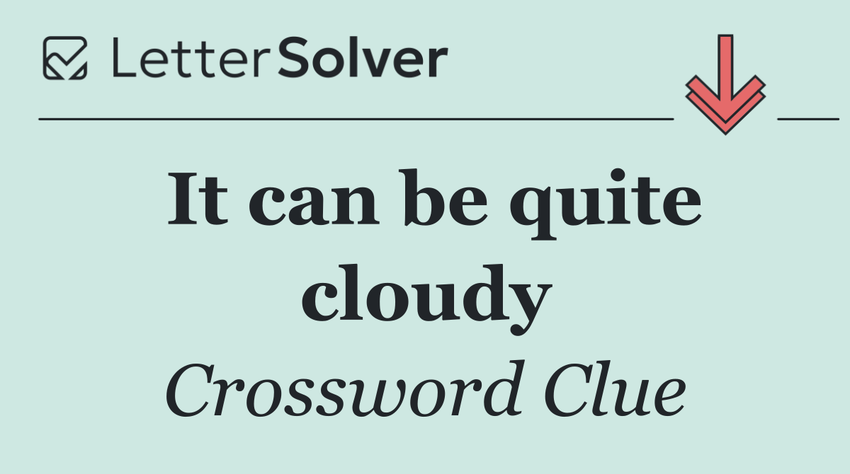 It can be quite cloudy