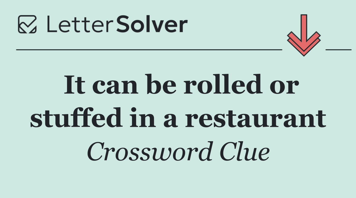 It can be rolled or stuffed in a restaurant