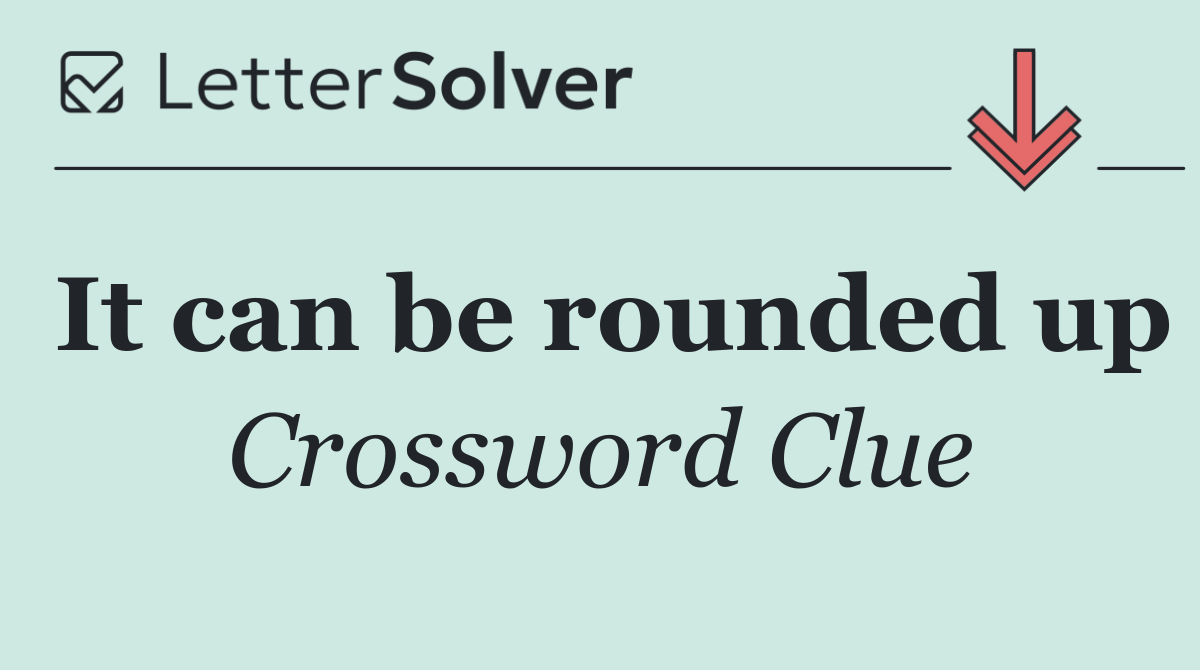 It can be rounded up