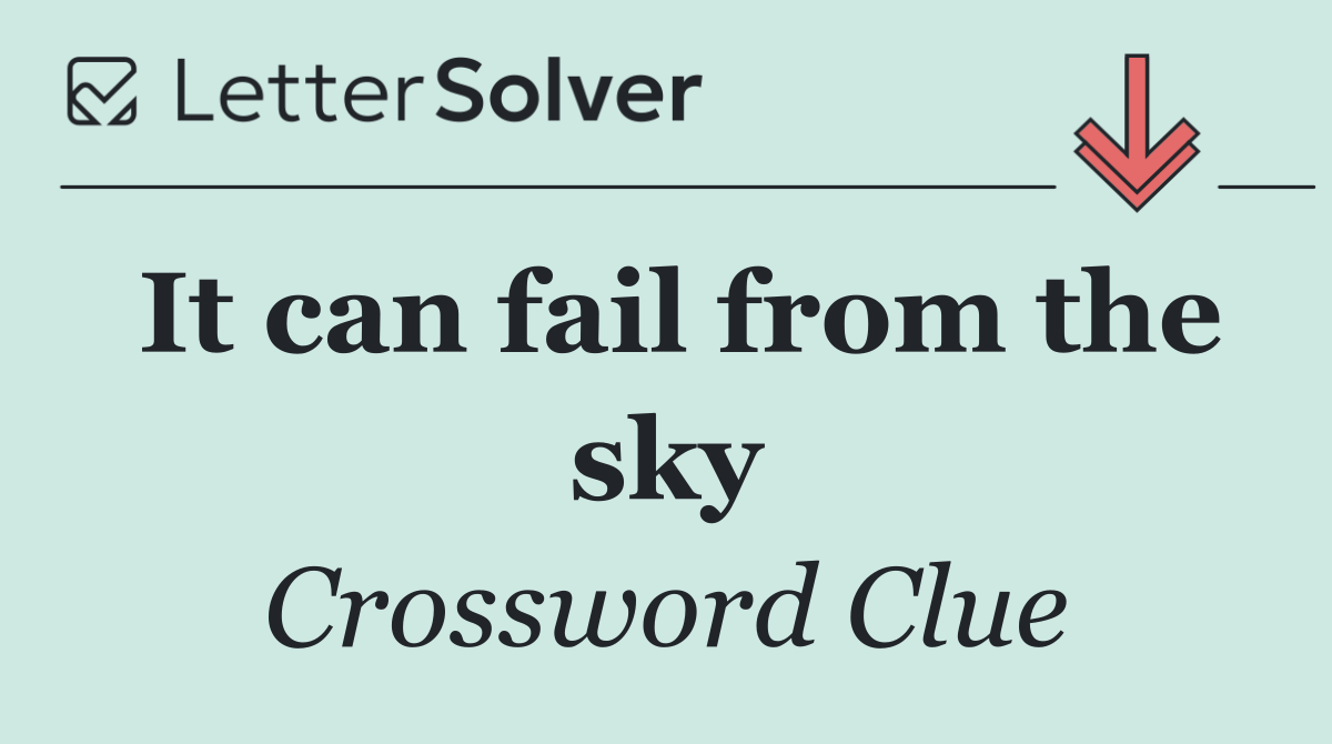 It can fail from the sky