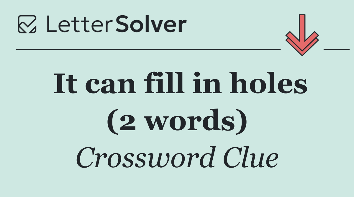 It can fill in holes (2 words)