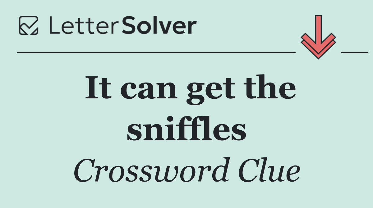 It can get the sniffles