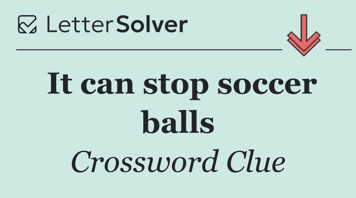 It can stop soccer balls