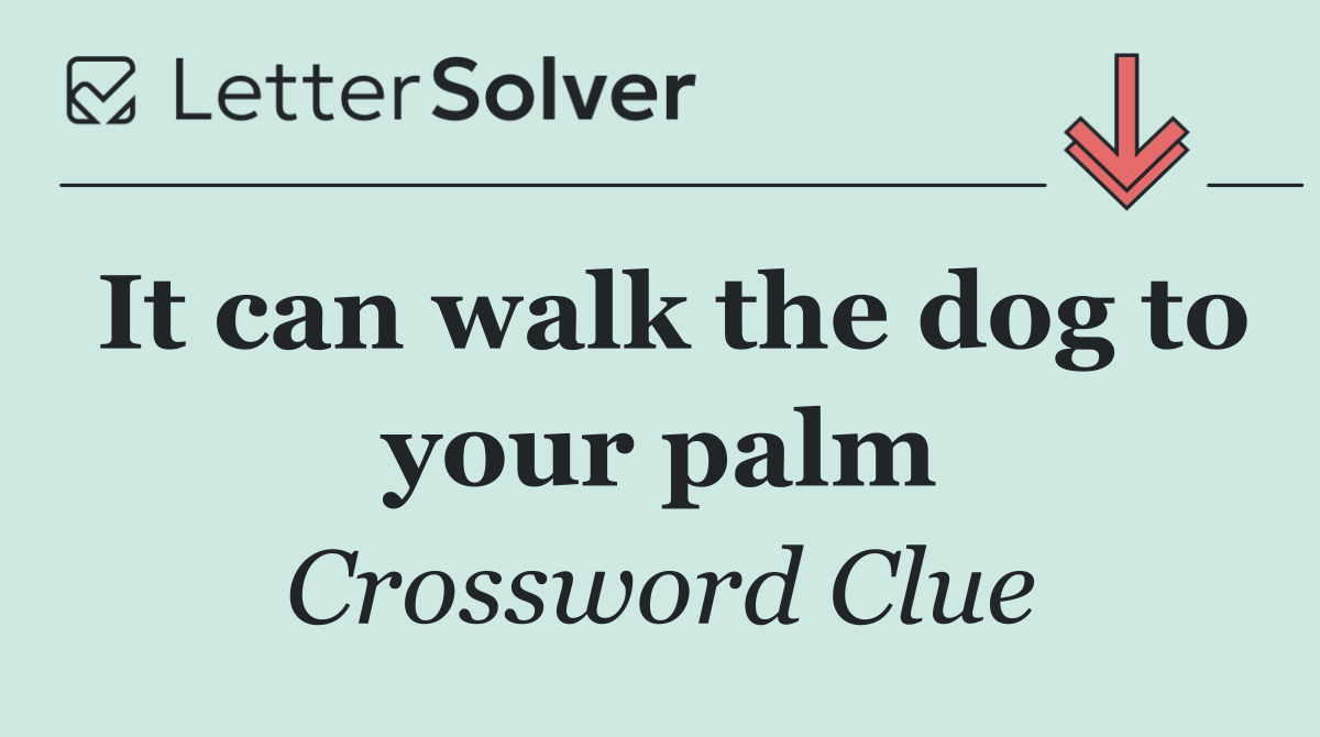 It can walk the dog to your palm