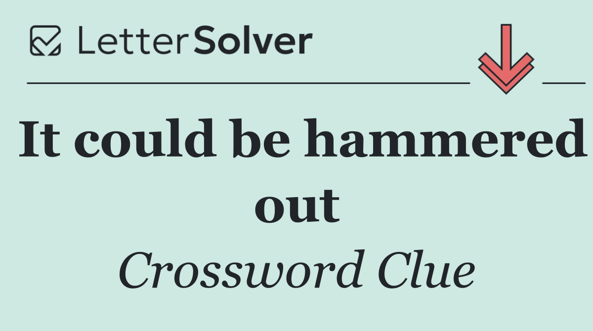 It could be hammered out