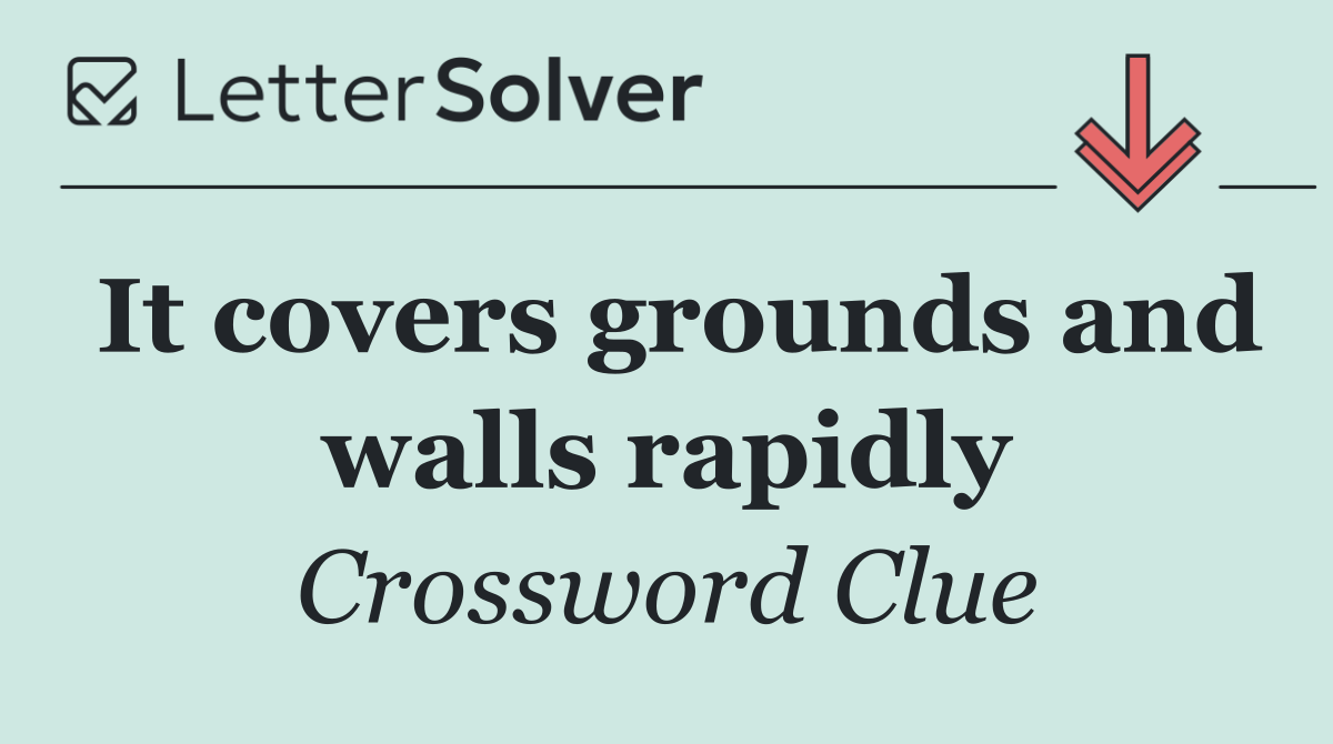 It covers grounds and walls rapidly