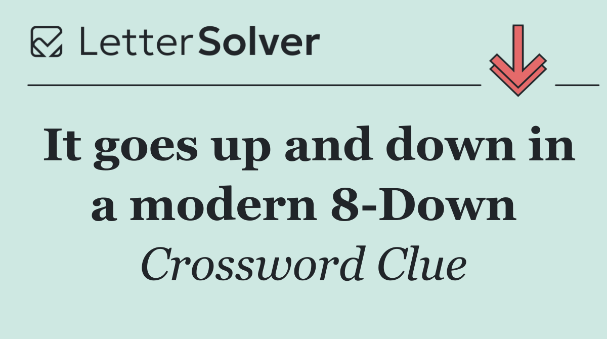 It goes up and down in a modern 8 Down