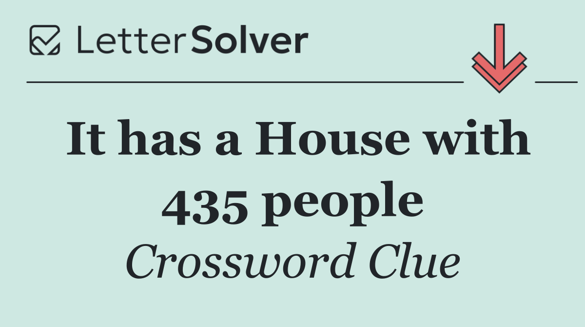 It has a House with 435 people