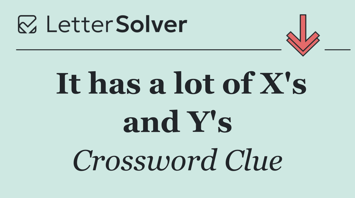 It has a lot of X's and Y's