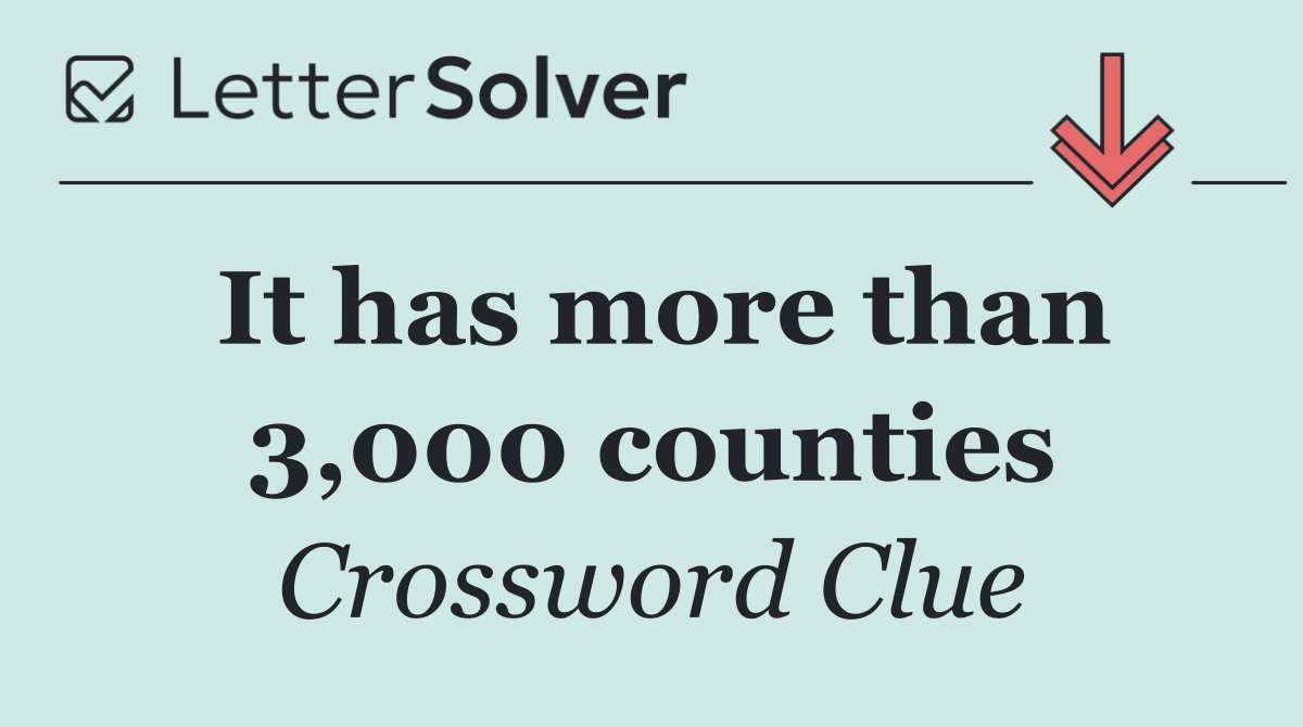 It has more than 3,000 counties