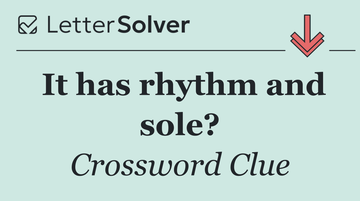 It has rhythm and sole?