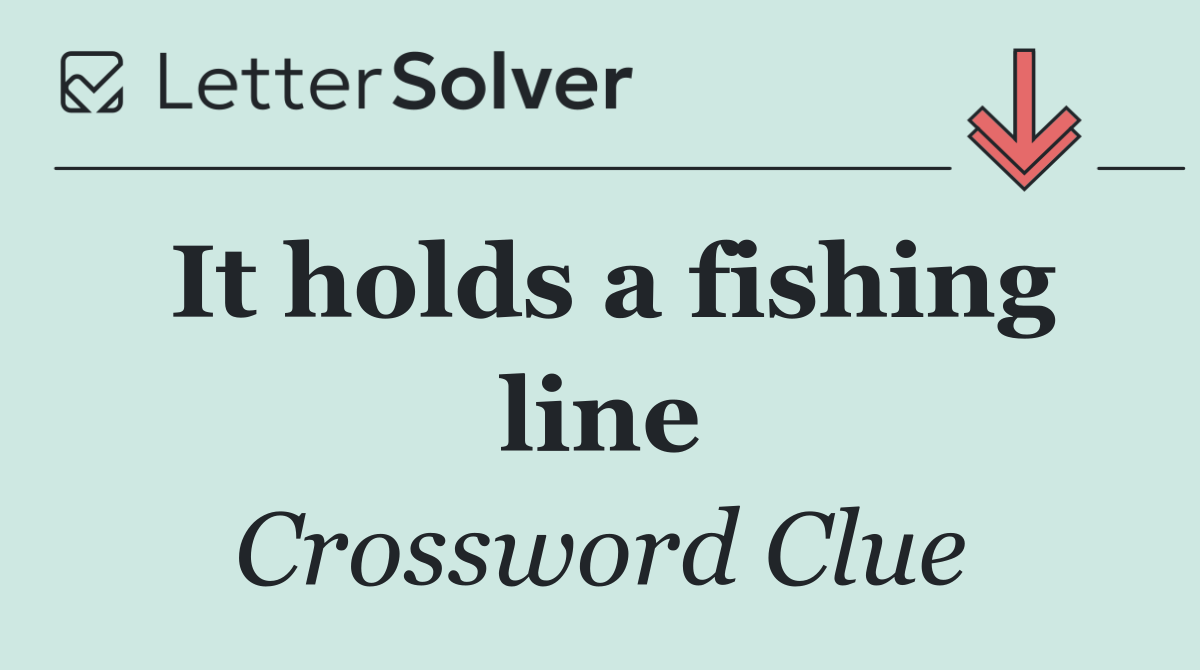 It holds a fishing line