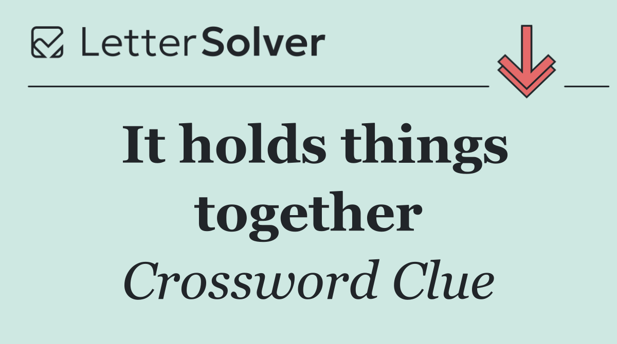 It holds things together