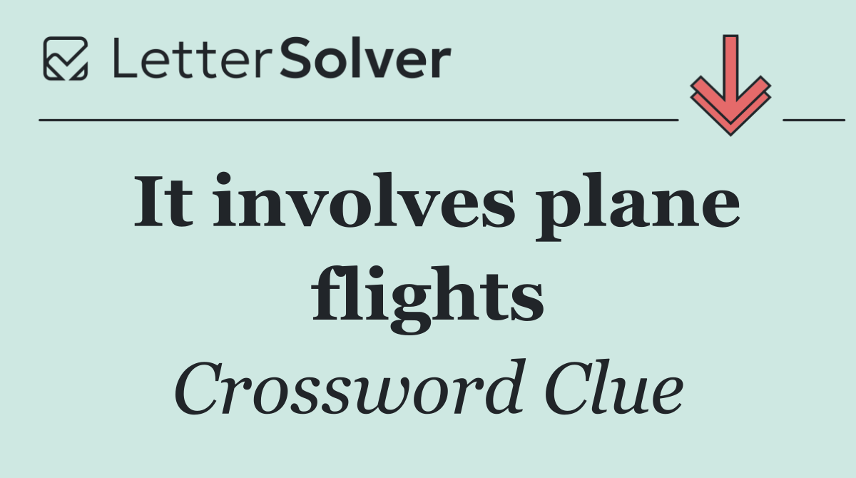 It involves plane flights