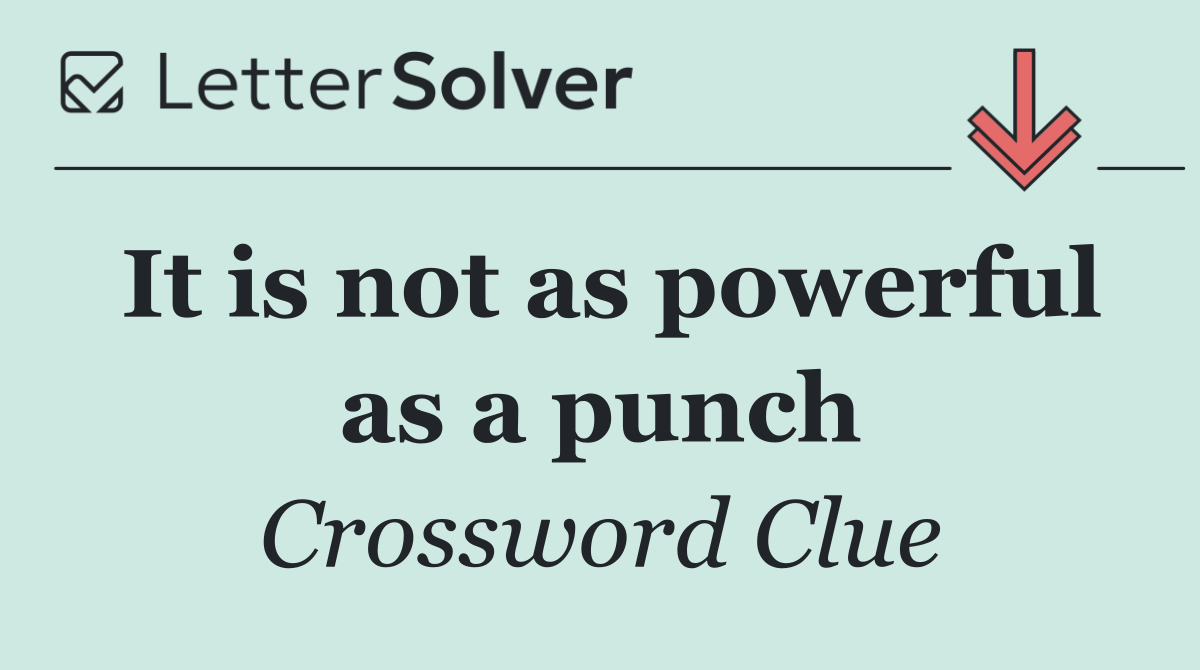 It is not as powerful as a punch