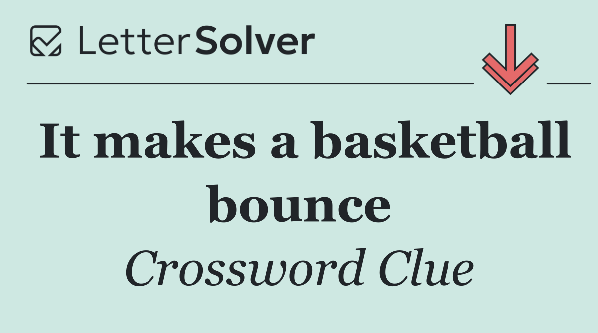 It makes a basketball bounce
