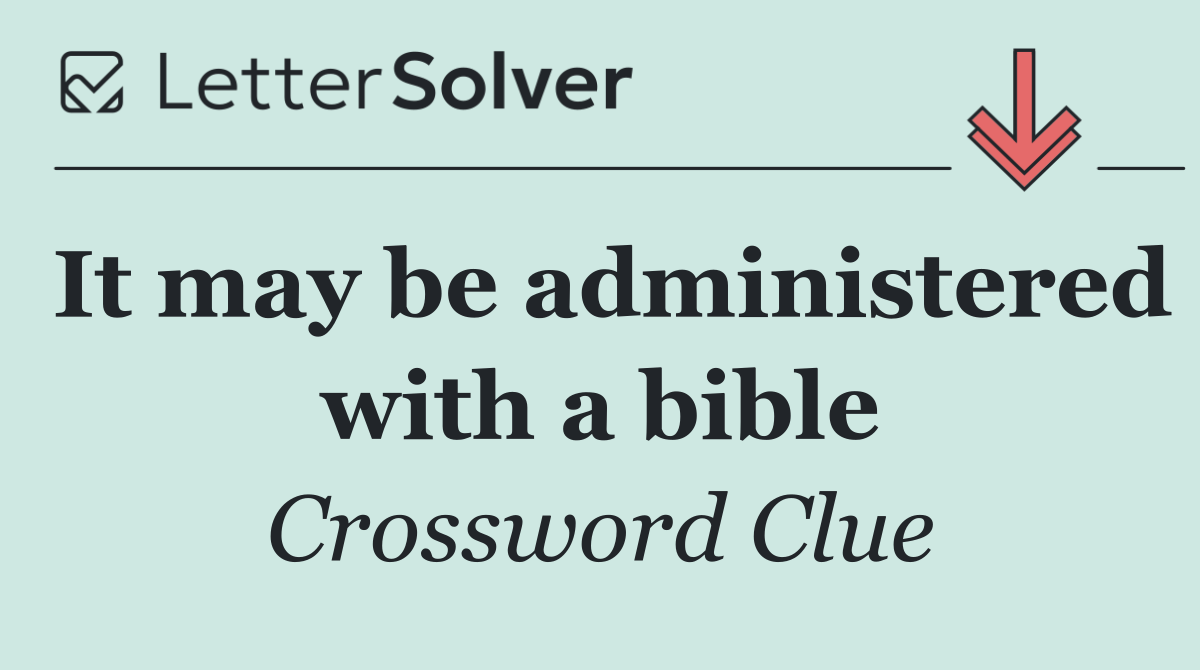 It may be administered with a bible