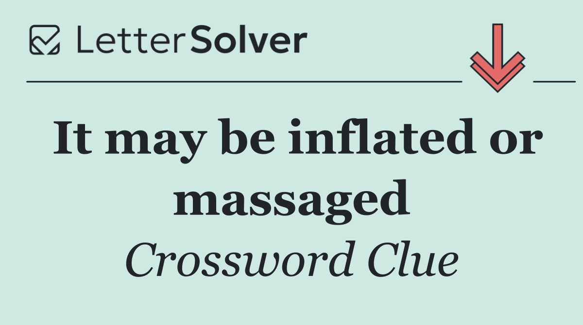 It may be inflated or massaged