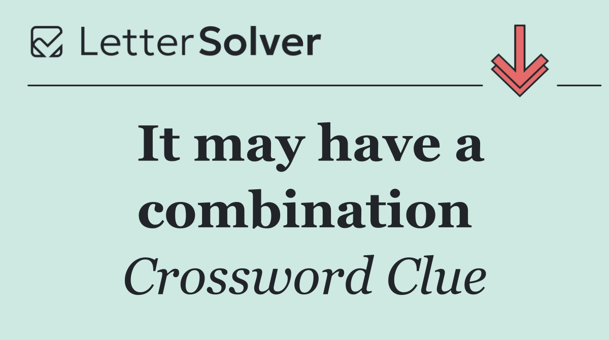 It may have a combination