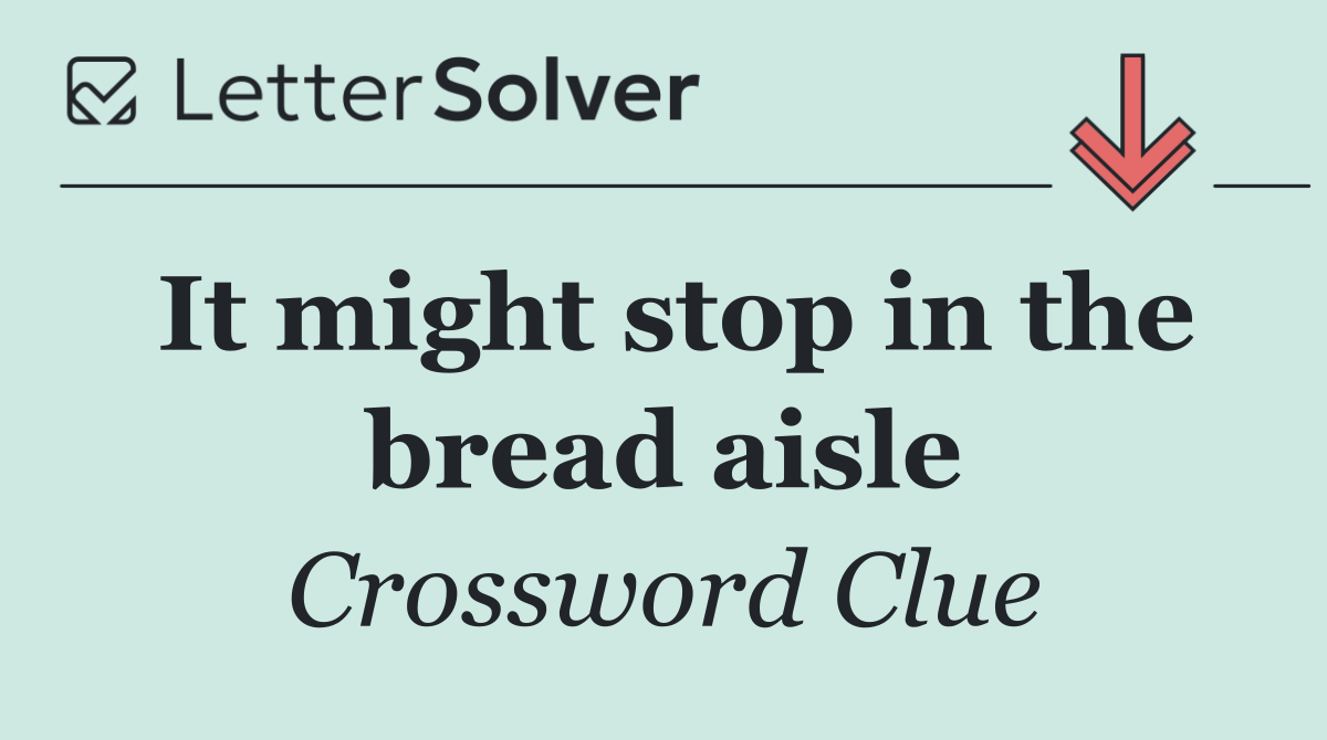 It might stop in the bread aisle