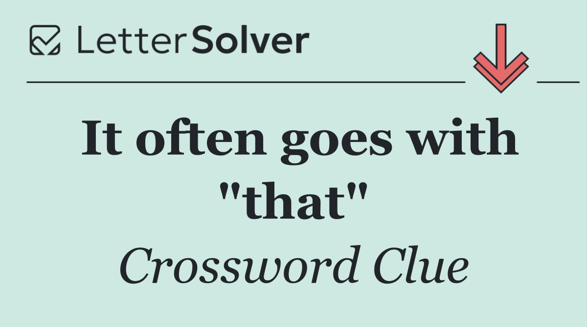 It often goes with "that"