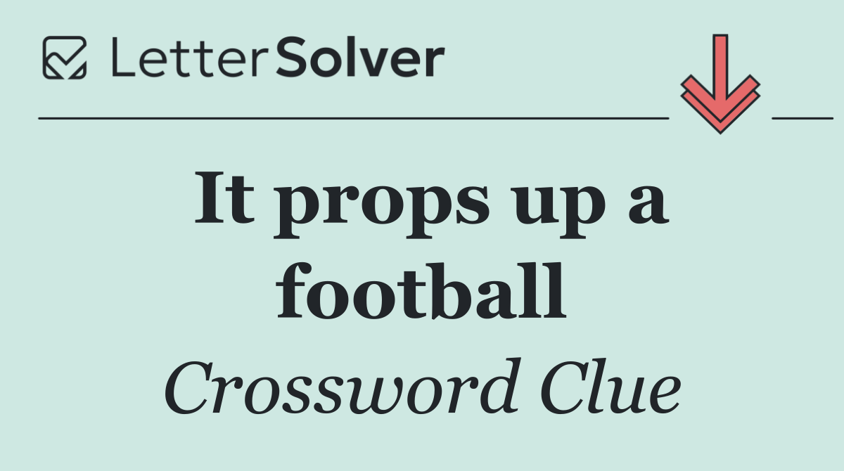 It props up a football