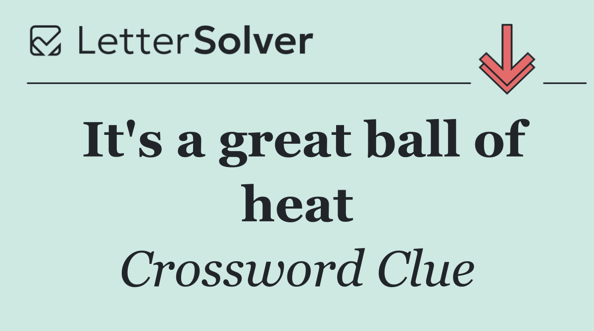 It's a great ball of heat