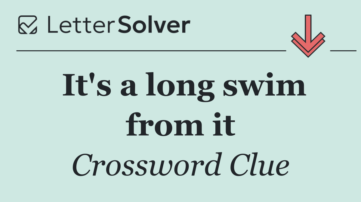 It's a long swim from it