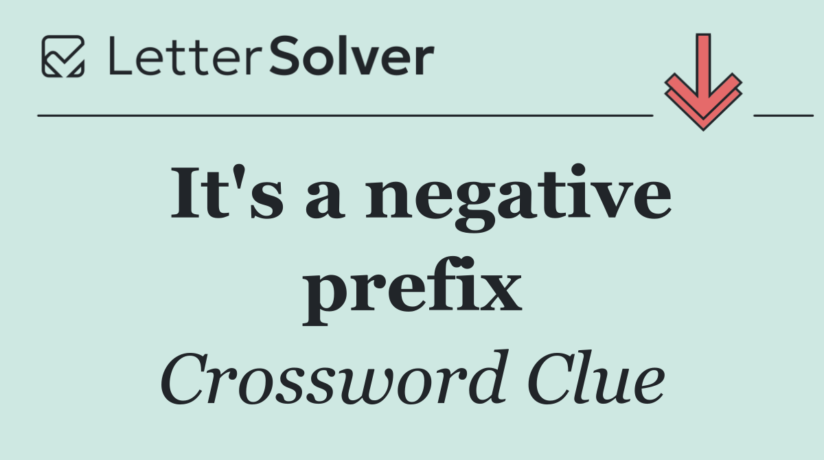 It's a negative prefix