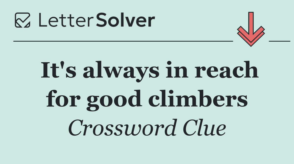 It's always in reach for good climbers