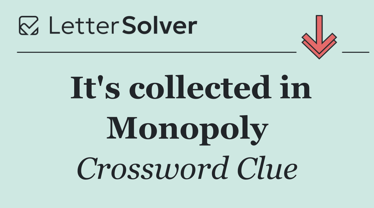 It's collected in Monopoly