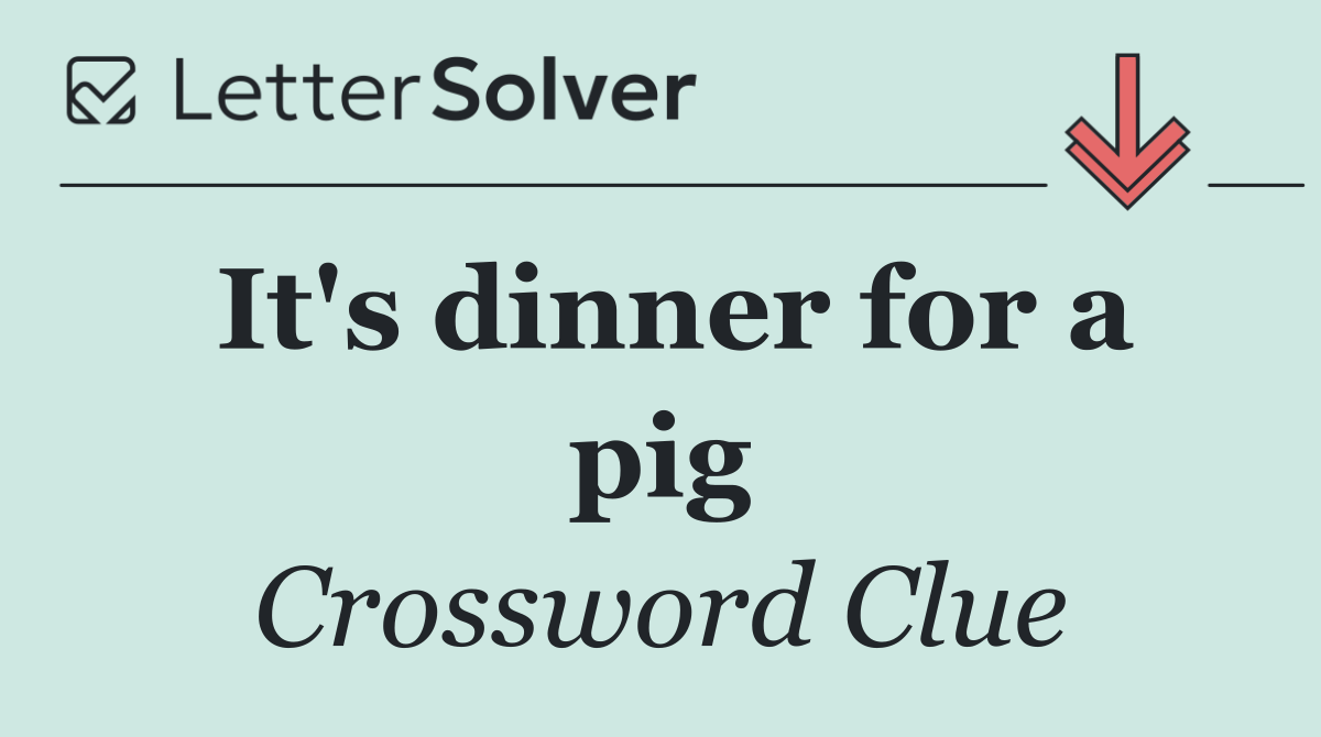 It's dinner for a pig