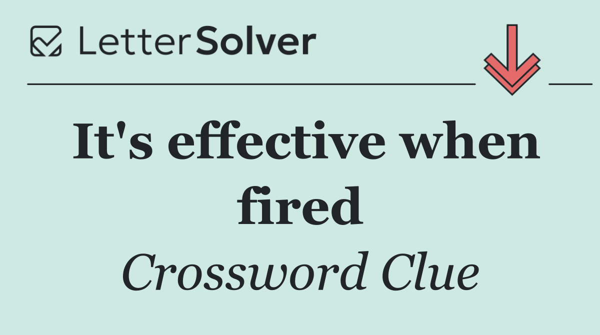 It's effective when fired