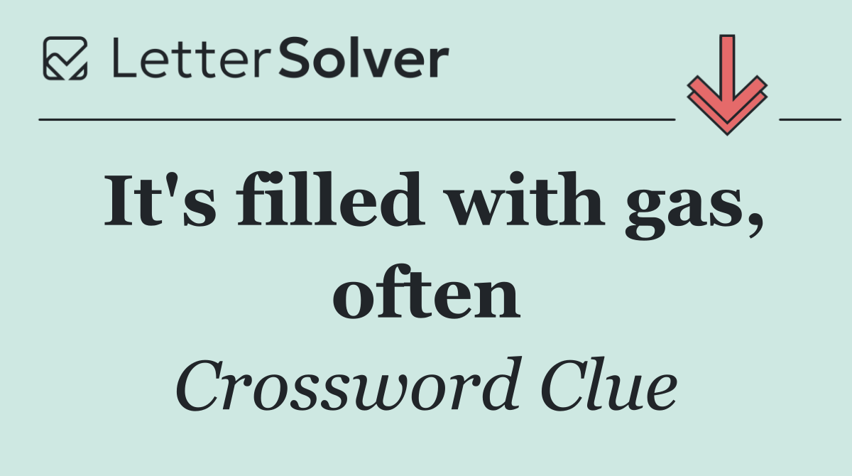 It's filled with gas, often