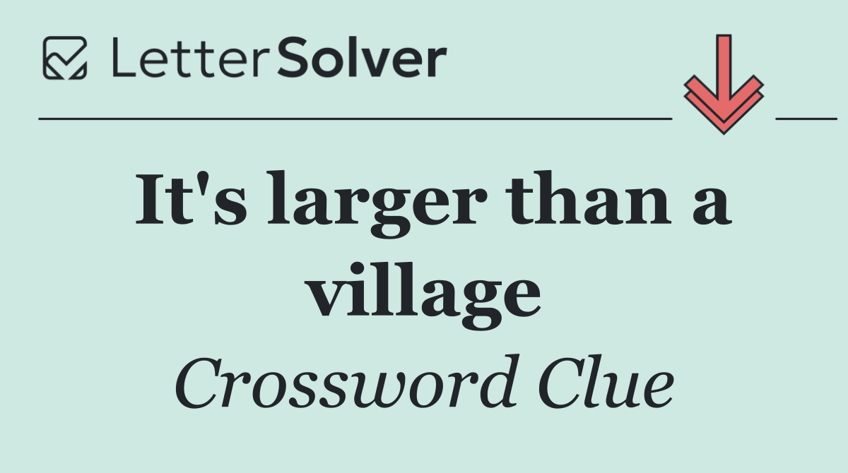 It's larger than a village