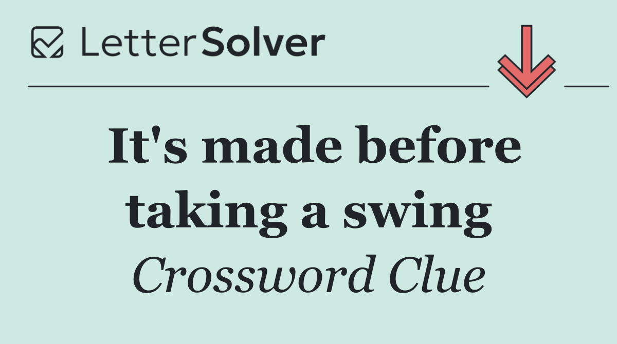 It's made before taking a swing