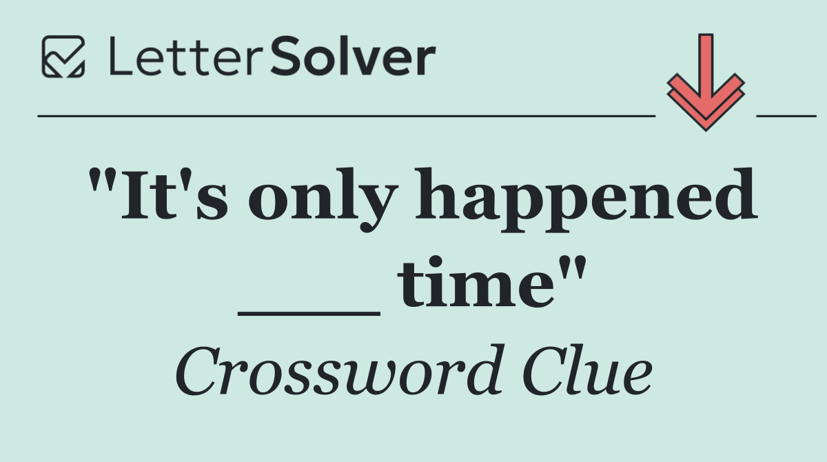 "It's only happened ___ time"