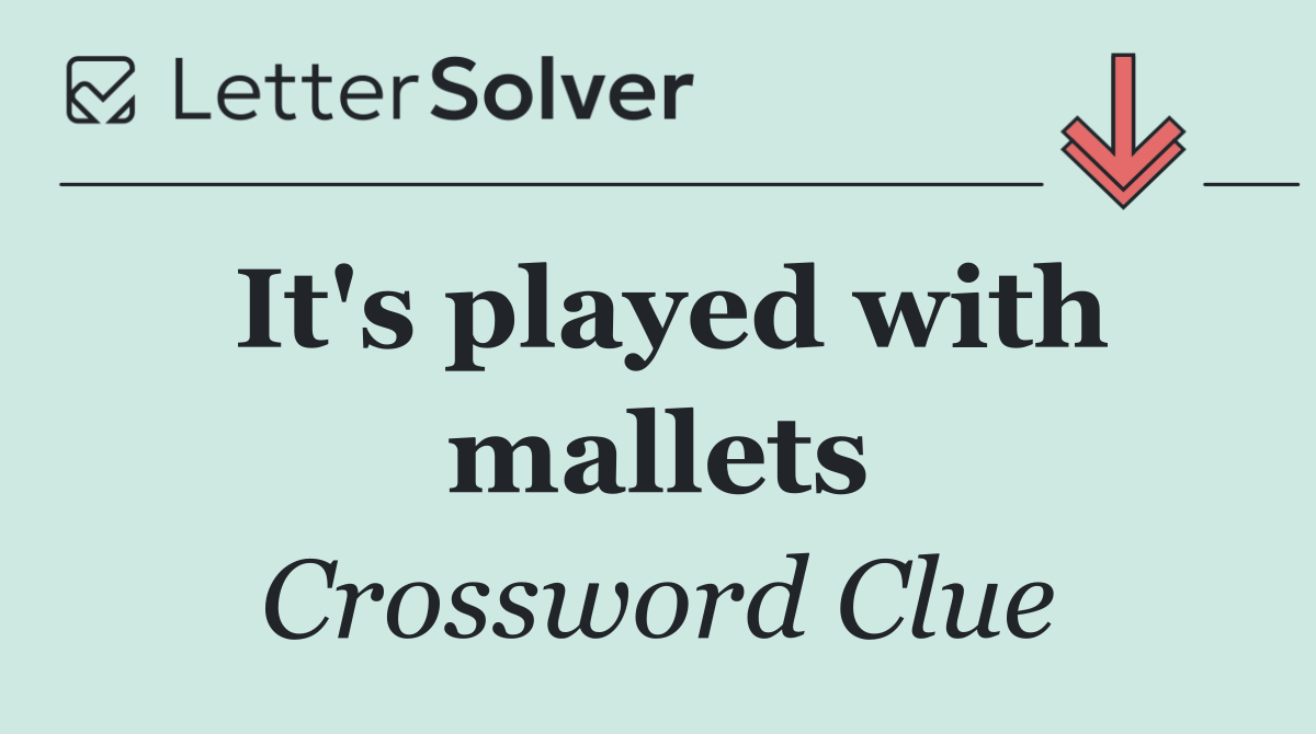 It's played with mallets