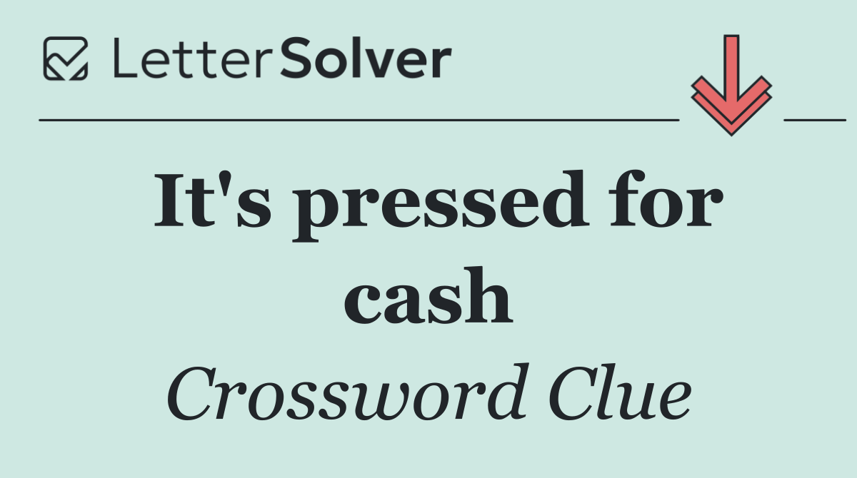 It's pressed for cash