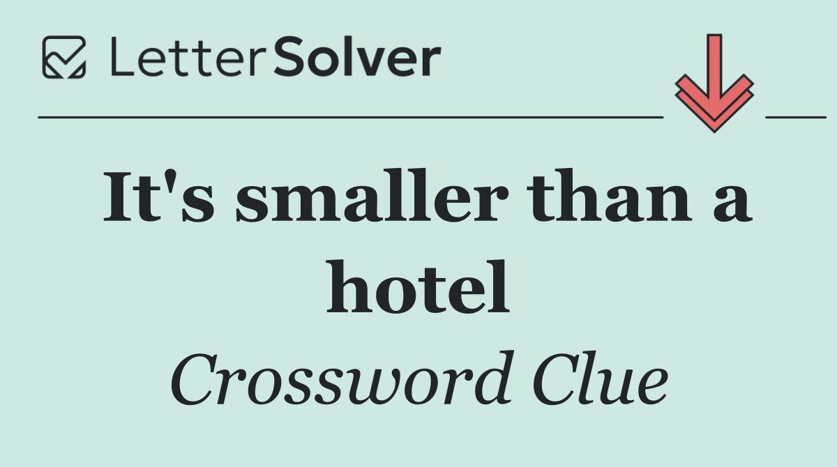 It's smaller than a hotel