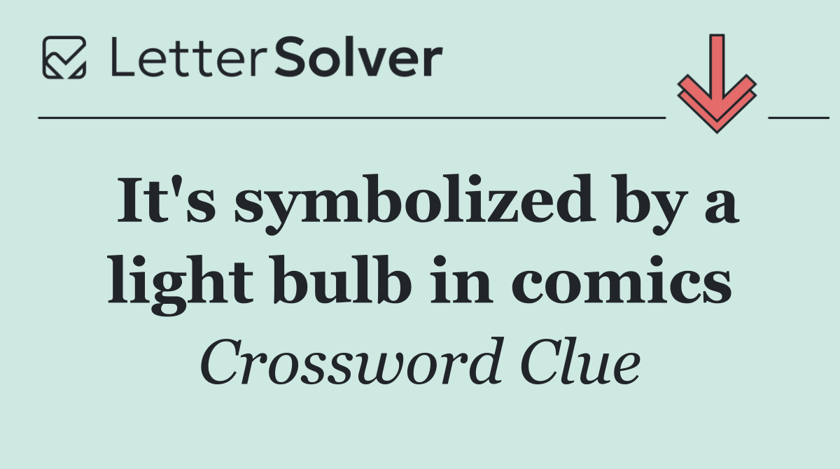 It's symbolized by a light bulb in comics