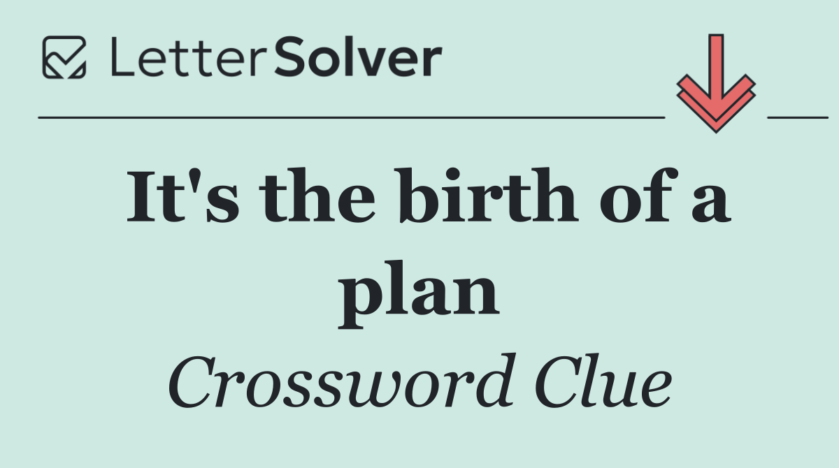 It's the birth of a plan
