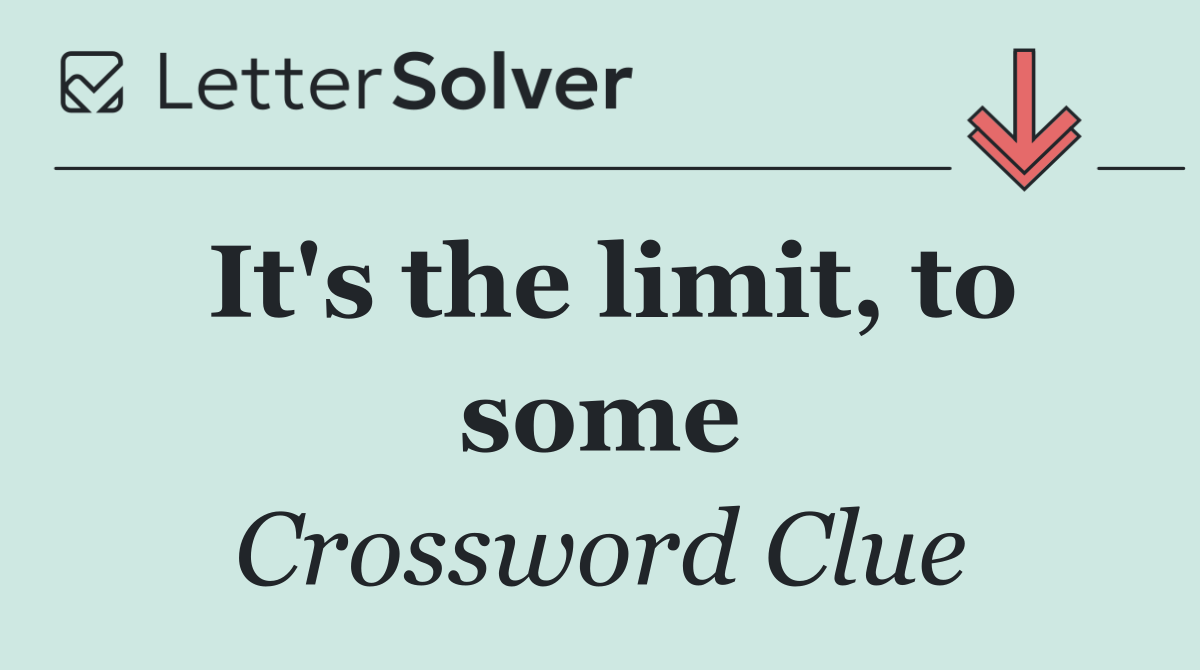 It's the limit, to some