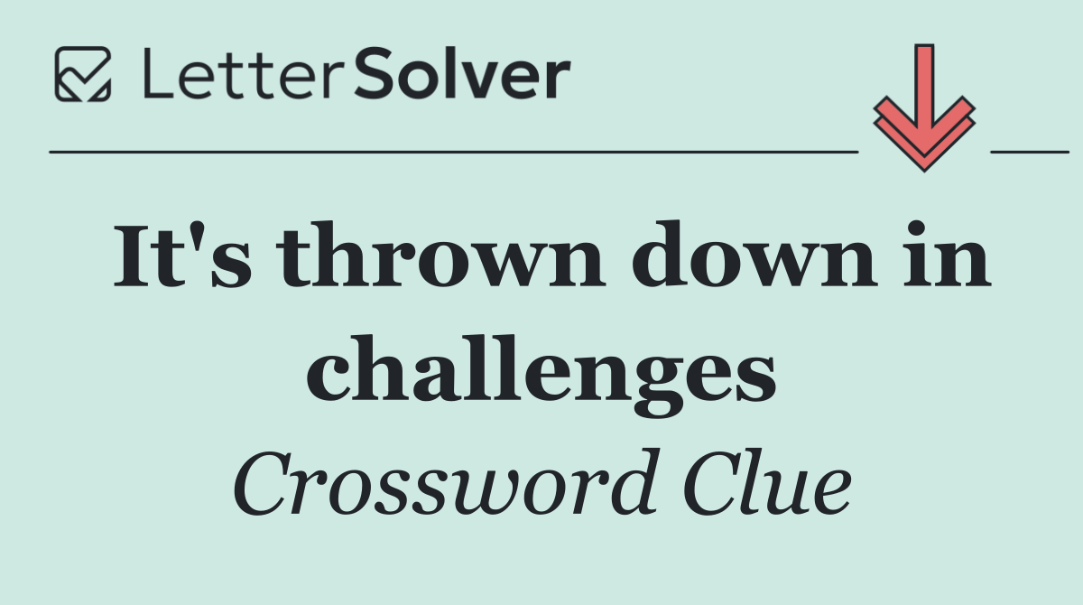It's thrown down in challenges