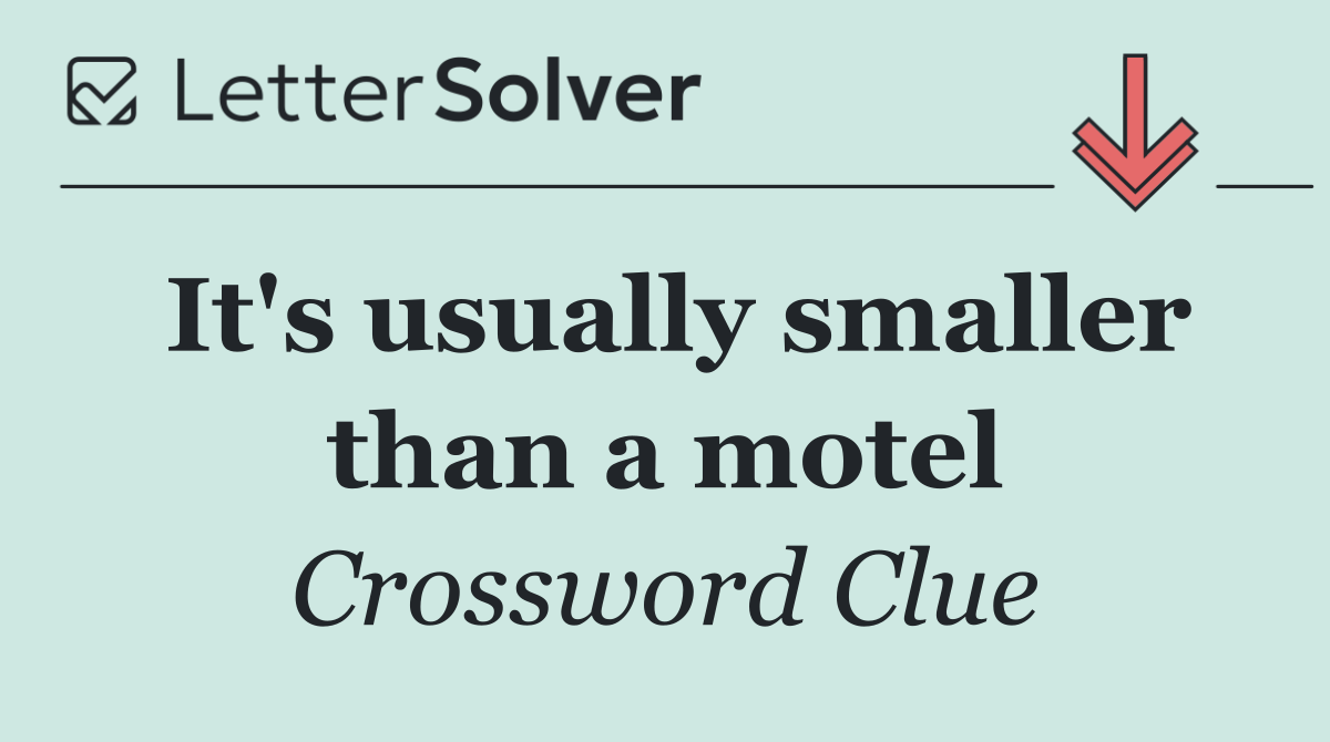 It's usually smaller than a motel