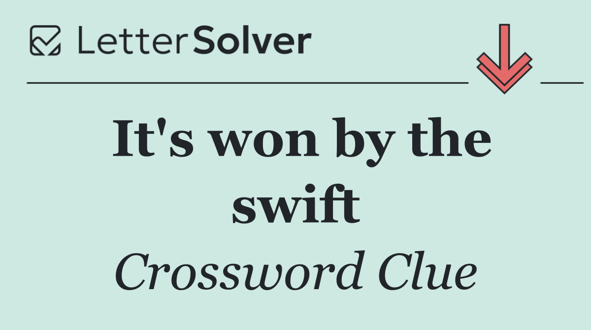 It's won by the swift