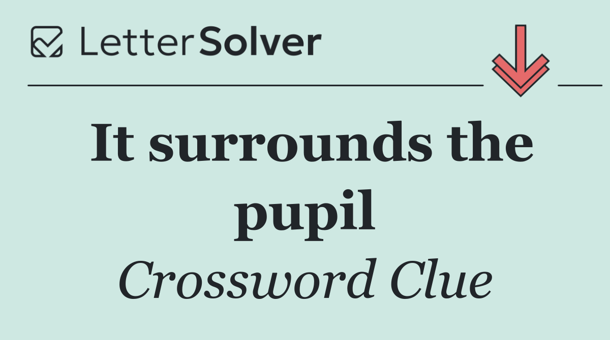 It surrounds the pupil
