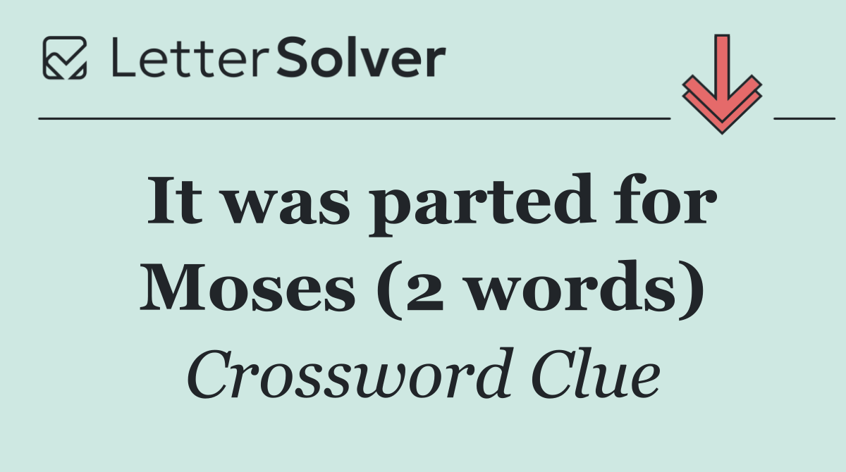 It was parted for Moses (2 words)