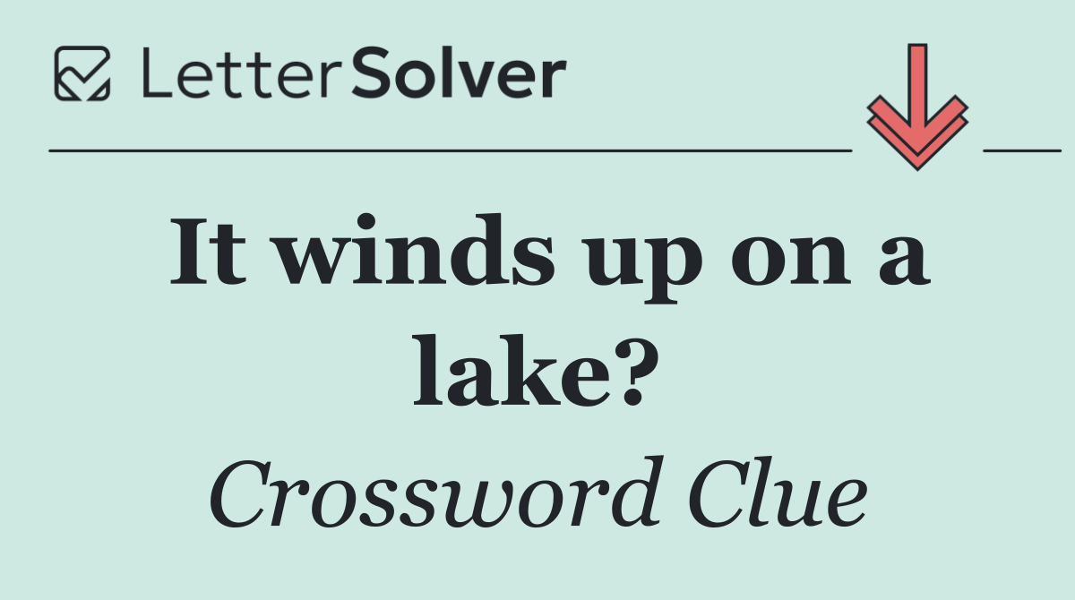 It winds up on a lake?
